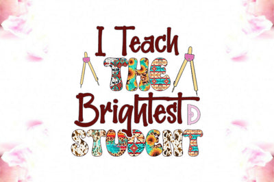 I Teach the Brightest Student Sublimation Sublimation Jagonath Roy 