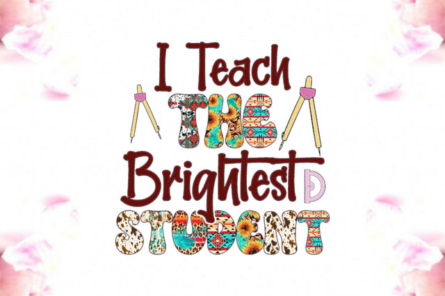 I Teach the Brightest Student Sublimation Sublimation Jagonath Roy 