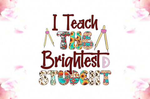 I Teach the Brightest Student Sublimation Sublimation Jagonath Roy 