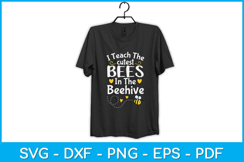 I Teach The Cutest Bees In The Beehive Funny Bee Teacher Svg Design SVG artprintfile 