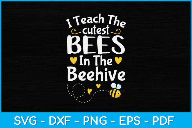 I Teach The Cutest Bees In The Beehive Funny Bee Teacher Svg Design SVG artprintfile 