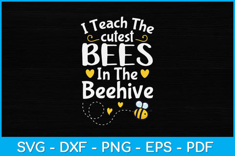 I Teach The Cutest Bees In The Beehive Funny Bee Teacher Svg Design SVG artprintfile 