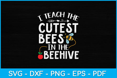 I Teach The Cutest Bees In The Beehive Funny Teacher Svg File SVG artprintfile 