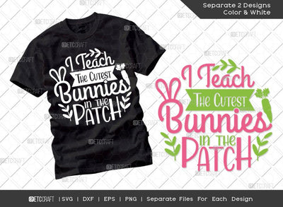 I Teach The Cutest Bunnies In The Patch SVG Cut File | Easter Bunny Svg | Easter Egg Svg | T-shirt Design SVG ETC Craft 