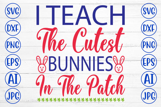 I Teach The Cutest Bunnies In The Patch SVG Cut File SVG Syaman 