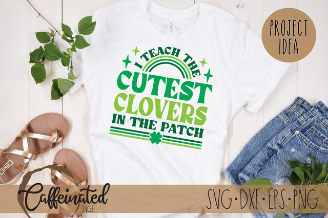 I Teach The Cutest Clovers In The Patch SVG SVG Caffeinated SVGs 