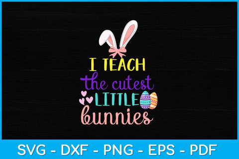I Teach The Cutest Little Bunnies Svg Design SVG artprintfile 