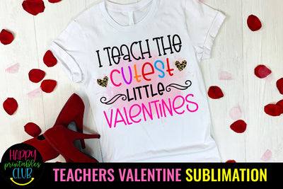 I Teach The Cutest Little Valentines Teacher Sublimation PNG Sublimation Happy Printables Club 