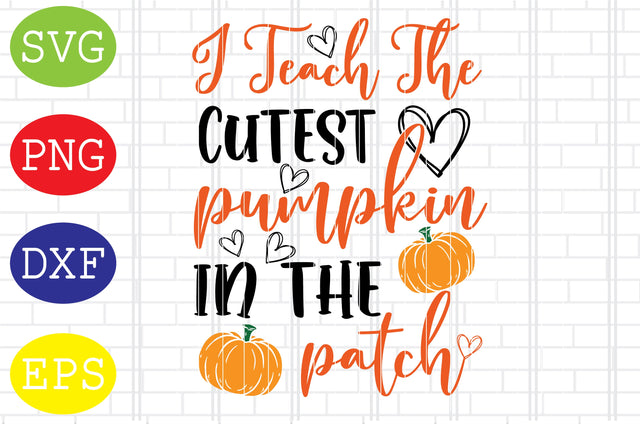 I Teach The Cutest Pumpkin in the Patch Svg, Welcome Fall Svg, Hello Fall Svg, Pumpkin Svg, Autumn Svg SVG DigitalSvgFiles 