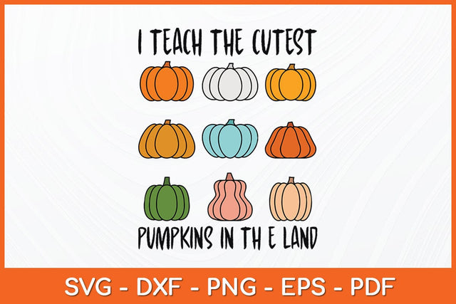 I Teach The Cutest Pumpkins In The Land Teacher Fall Season Svg Design SVG artprintfile 