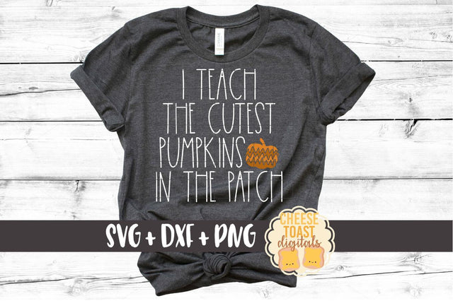 I Teach The Cutest Pumpkins In The Patch - Fall SVG File SVG Cheese Toast Digitals 