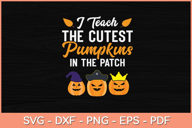 I Teach The Cutest Pumpkins In The Patch Funny Halloween Svg Design SVG artprintfile 