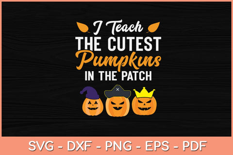 I Teach The Cutest Pumpkins In The Patch Funny Halloween Svg Design SVG artprintfile 