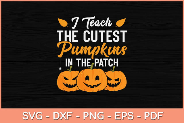 I Teach The Cutest Pumpkins In The Patch Funny Halloween Svg Design SVG artprintfile 