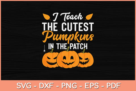I Teach The Cutest Pumpkins In The Patch Funny Halloween Svg Design SVG artprintfile 