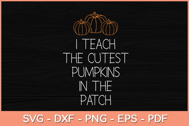I Teach The Cutest Pumpkins In The Patch Halloween Svg Design SVG artprintfile 