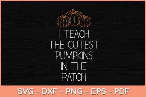 I Teach The Cutest Pumpkins In The Patch Halloween Svg Design SVG artprintfile 