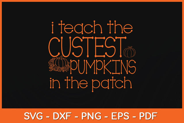 I Teach The Cutest Pumpkins In The Patch Halloween Svg Design SVG artprintfile 