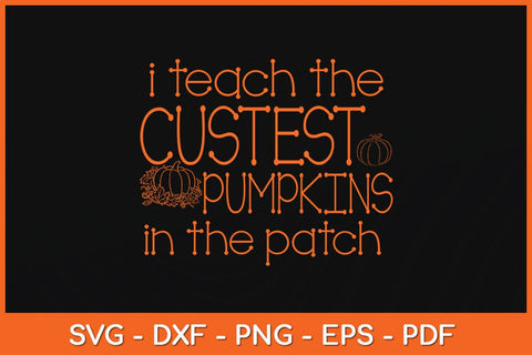 I Teach The Cutest Pumpkins In The Patch Halloween Svg Design SVG artprintfile 