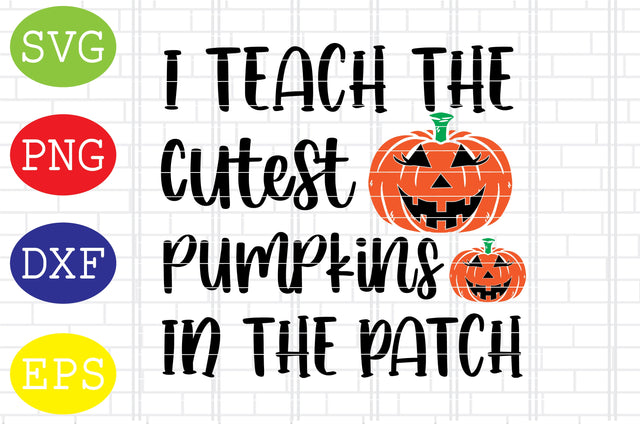 I Teach the Cutest Pumpkins in the Patch Svg, Cauldron Svg, Halloween Svg, Fall Svg, Autumn Svg, Ghost Svg SVG DigitalSvgFiles 
