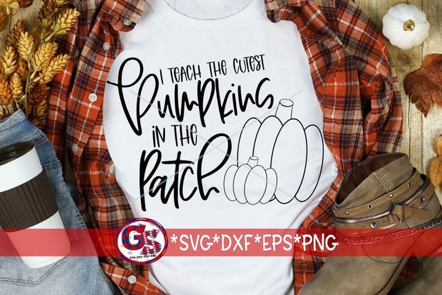 I Teach the Cutest Pumpkins in the Patch SVG DXF EPS PNG SVG Greedy Stitches 