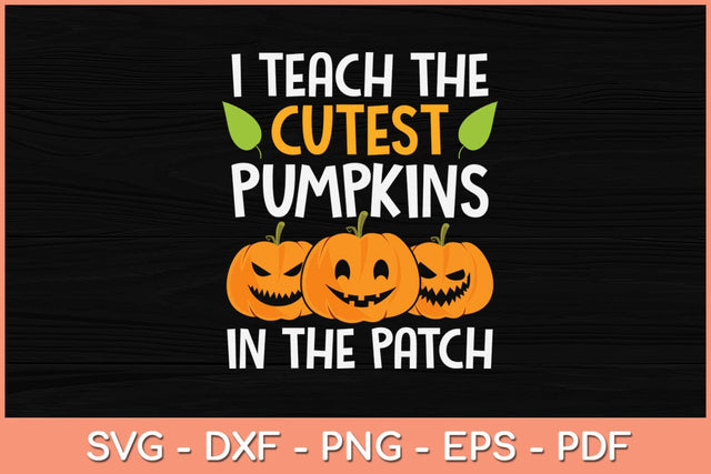 I Teach The Cutest Pumpkins In The Patch Teacher Halloween Svg Design SVG artprintfile 