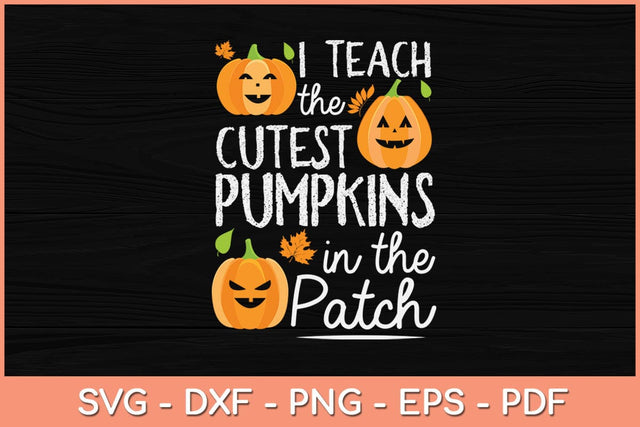 I Teach the Cutest Pumpkins in The Patch Teacher Halloween Svg Design SVG artprintfile 