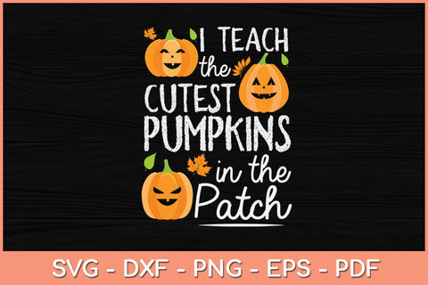 I Teach the Cutest Pumpkins in The Patch Teacher Halloween Svg Design SVG artprintfile 