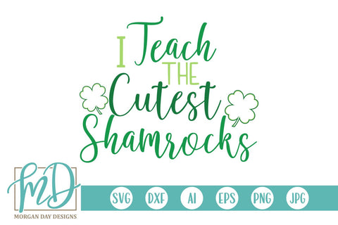 I Teach The Cutest Shamrocks SVG Morgan Day Designs 