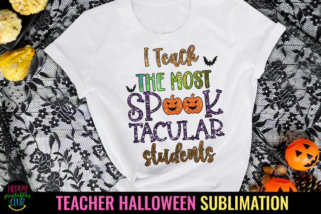 I Teach The Most Spooktacular Students I Teacher Halloween Sublimation Happy Printables Club 