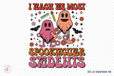 I Teach the Most Spooktacular Students PNG Sublimation Sublimation CraftLabSVG 