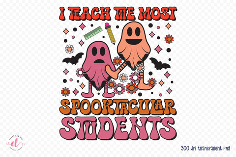 I Teach the Most Spooktacular Students PNG Sublimation Sublimation CraftLabSVG 