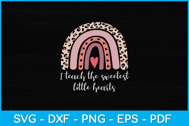 I Teach The Sweetest Hearts Rainbow Teacher Svg Design SVG artprintfile 
