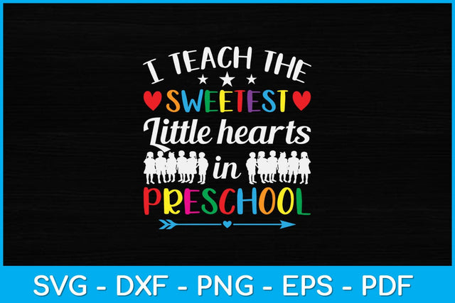 I Teach The Sweetest Little Hearts In Preschool Svg Design SVG artprintfile 