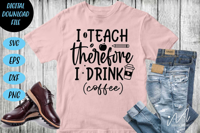 I teach therefore i drink coffee svg,Kindergarten Teacher Svg, Cool Teacher T-shirt svg, Cut files, Funny Teacher Svg SVG Isabella Machell 