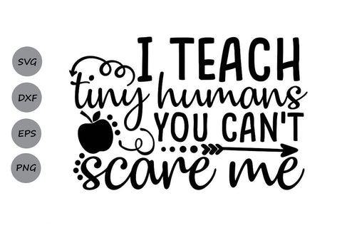 I Teach Tiny Humans You Can't Scare Me| Teacher Life SVG Cutting Files. SVG CosmosFineArt 