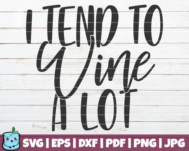 I Tend To Wine A Lot SVG MintyMarshmallows 