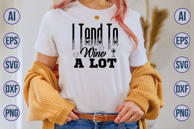 I Tend To Wine A Lot svg SVG nirmal108roy 