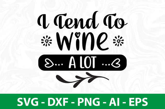 I Tend To Wine A Lot svg SVG nirmal108roy 