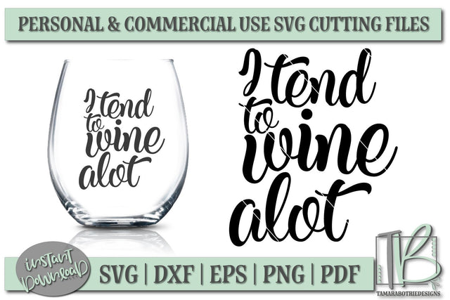 I Tend To Wine Alot SVG, Wine Glass Quote SVG SVG TB Designs 