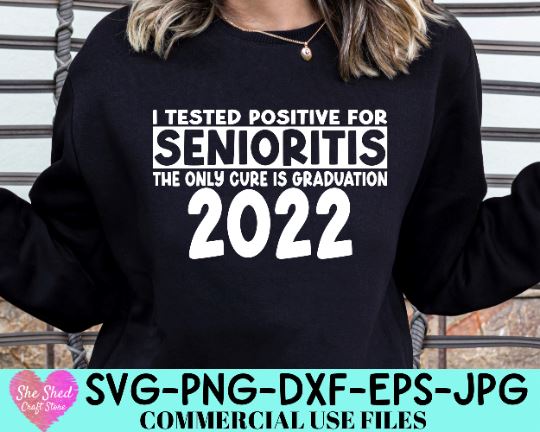 I Tested Positive For Senioritis SVG, Class Of 2022 Svg, Graduation Svg, SVG She Shed Craft Store 