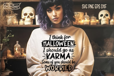 I Think For Halloween I Shall Go As Karma Halloween Some Of You Should Be Worried SVG SVG On the Beach Boutique 