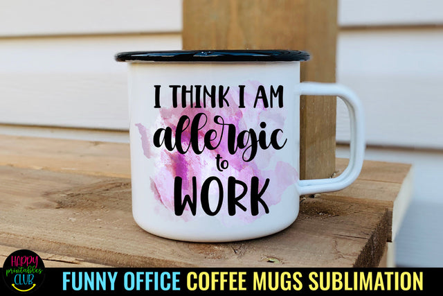 I Think I Am Allergic to Work I Funny Office Coffee Mug PNG Sublimation Happy Printables Club 