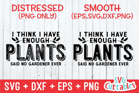 I Think I Have Enough Plants svg - Gardening Cut File - svg - dxf - eps - png - Hobby - Plants svg - Silhouette - Cricut - Digital File SVG Svg Cuttables 