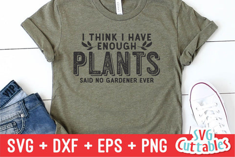 I Think I Have Enough Plants svg - Gardening Cut File - svg - dxf - eps - png - Hobby - Plants svg - Silhouette - Cricut - Digital File SVG Svg Cuttables 
