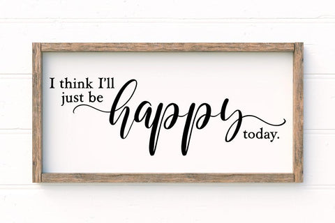 I Think I'll Just Be Happy Today SVG SVG Ikonart Design Shop 