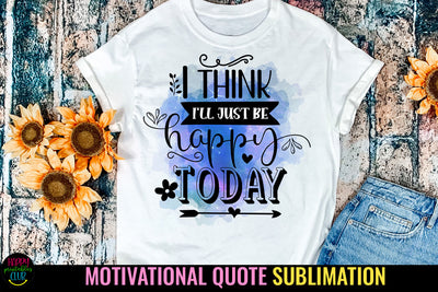 I Think I'll Just Be I Motivational Quotes Sublimation PNG Sublimation Happy Printables Club 