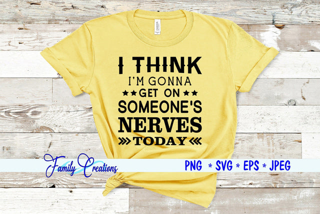 I Think I'm Gonna Get On Someone's Nerves Today SVG Family Creations 