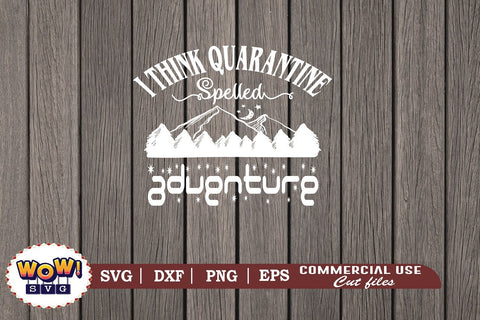 I think quarantine spelled adventure svg, Camping svg, RV svg, Dxf, Png SVG Wowsvgstudio 