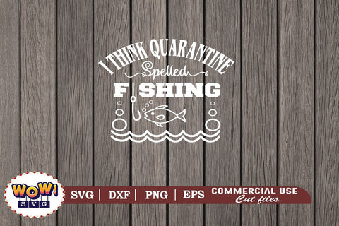 I think quarantine spelled fishing svg, Camping svg, RV svg, Dxf, Png SVG Wowsvgstudio 
